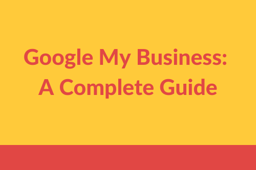 Complete Guide on Google My Business 