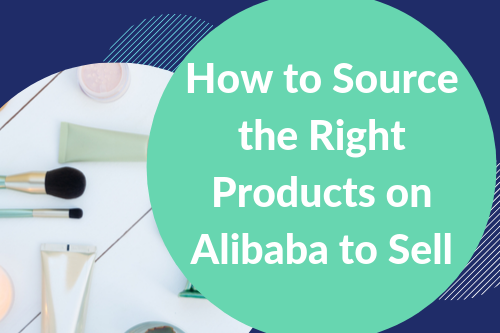 How To Source The Right Products on Alibaba to Sell