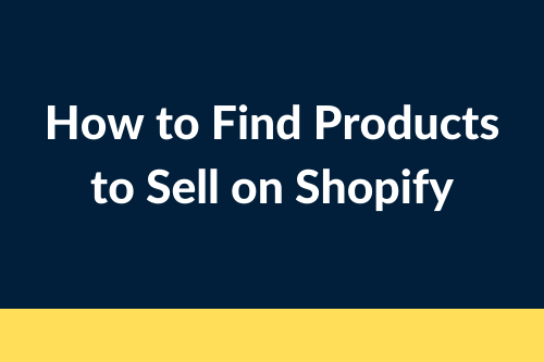 How to Find Products to Sell on Shopify
