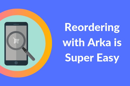 Reordering with Arka is Super Easy