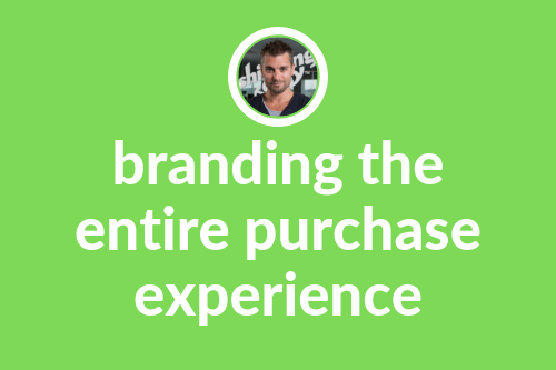 Branding the Entire Purchase Experience